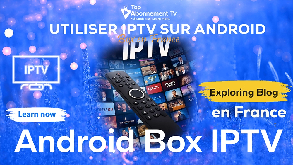 android box iptv france – utiliser iptv sur android box en france