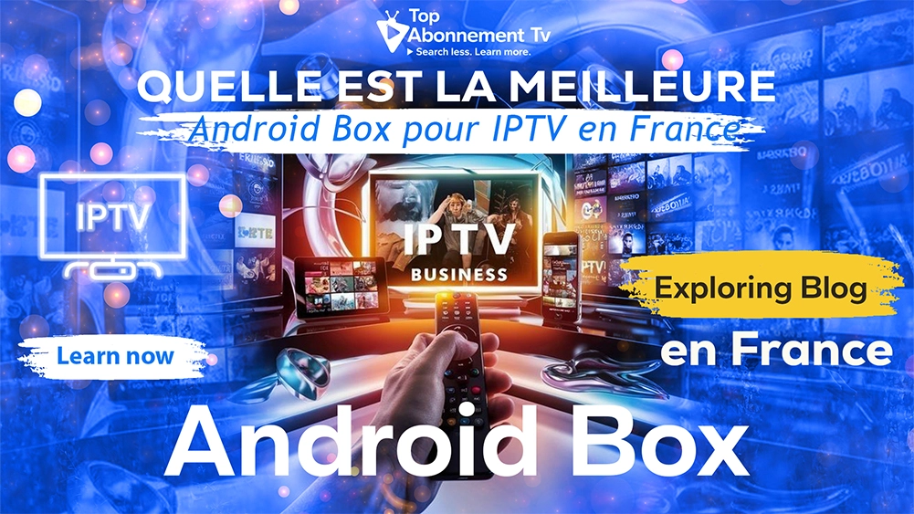 meilleure android box iptv france – iptv france et android box